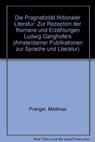 9789062038886: Die Pragmatizitt 'fiktionaler' Literatur: Zur Rezeption Der Romane Und Erzhlungen Ludwig Ganghofers (Amsterdamer Publikationen Zur Sprache Und Literatur)