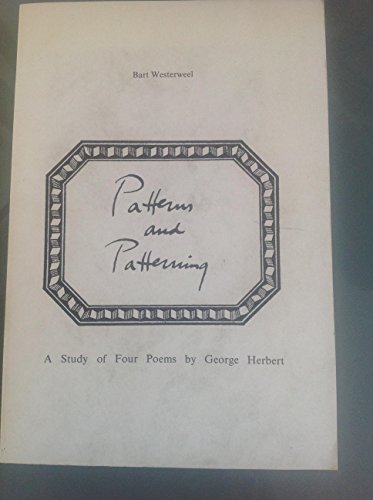 Stock image for Patterns and Patterning: A Study of Four Poems by George Herbert for sale by St Philip's Books, P.B.F.A., B.A.