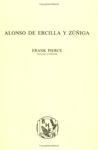 Alonso de Ercilla y Zuniga (Biblioteca Hispanoamericana y Espanola de Amsterdam 4) (9789062039654) by Pierce, Frank