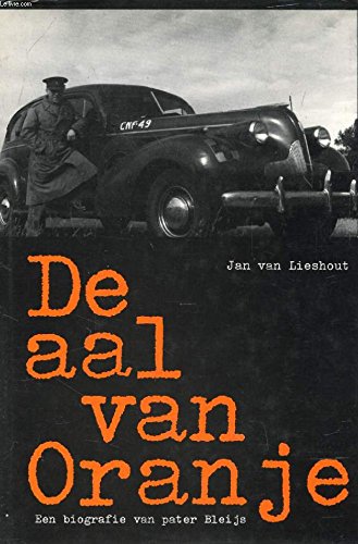 9789062164639: De aal van Oranje: Een biografie van pater "Lodewijk" Bleijs (1906-1945) : een van de pioniers uit het verzet in het Zuiden die in april 1944 als ... Landelijke Organisatie voor (Dutch Edition)