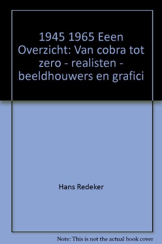 Stock image for 1945-1965 Eeen Overzicht : Van cobra tot zero / realisten / beeldhouwers en grafici (1945-1965: A Survey -- from Cobra to Zero; Realists; Sculptors and Graphic Artists) for sale by W. Lamm