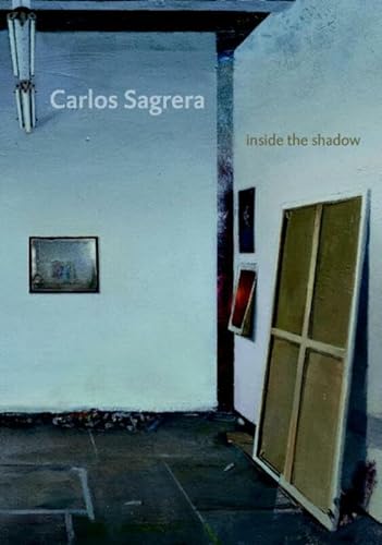 Imagen de archivo de Carlos Sagrera: Inside the Shadow a la venta por ANARTIST