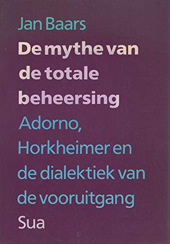 De mythe van de totale beheersing: Adorno, Horkheimer en de dialektiek van de vooruitgang (Dutch Edition) (9789062221592) by Baars, Jan