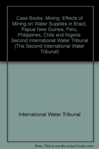 9789062249039: Effects of Mining on Water Supplies in Brazil, Papua New Guinea, Peru, Philippines, Chile and Nigeria: Second International Water Tribunal: 003 (Case Books: Second International Water Tribunal)