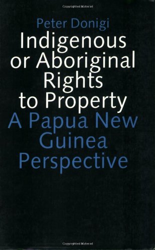 Indigenous Or Aboriginal Rights To Property: A Papua New Guinea Perspective