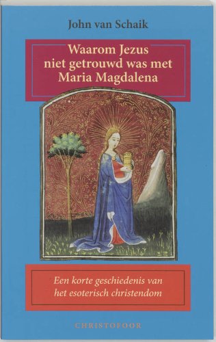 Stock image for Waarom Jezus niet getrouwd was met Maria Magdalena/druk 1: een korte geschiedenis van het esoterisch christendom for sale by WorldofBooks
