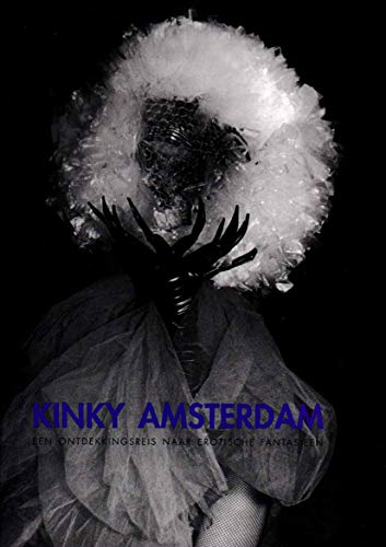 Stock image for KINKY AMSTERDAM: een ontdekkingsreis naar erotische fantasieen. [a travel discovery to erotic fantasies] for sale by Riverow Bookshop