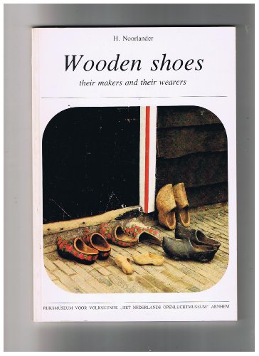 Wooden shoes, their makers and their wearers (Monographs of the National Folk Museum, The Netherl...