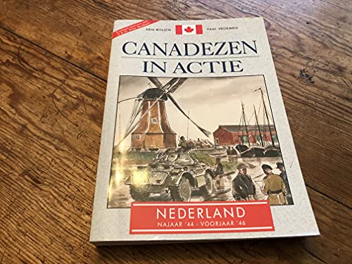 9789062555994: Canadezen in actie: Nederland najaar 44-voorjaar 46