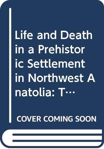 Stock image for Life and Death in a Prehistoric Settlement in Northwest Anatolia for sale by ISD LLC