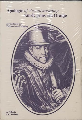 Apologie: Of, Verantwoording van de Prins van Oranje 1581, gevolgd door het Plakkaat van Verlating 1581 : met enige begeleidende correspondentie, ... inleidingen en aantekeningen (Dutch Edition) (9789062621514) by William