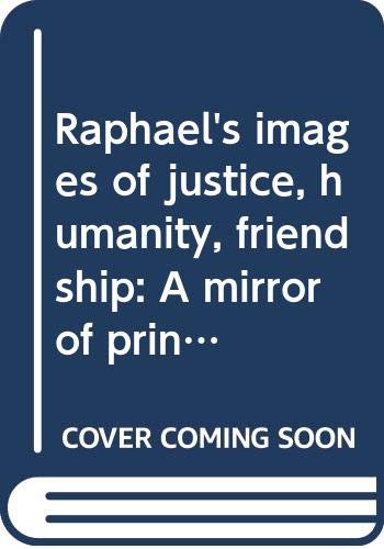 Imagen de archivo de Raphael's images of justice, humanity, friendship A mirror of princes for Scipione Borghese a la venta por Willis Monie-Books, ABAA