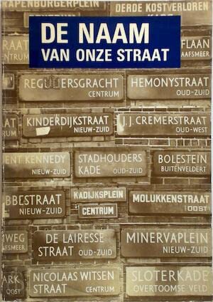 9789062740024: De naam van onze straat: Geschiedenis en verklaring van de straatnamen in Amsterdam