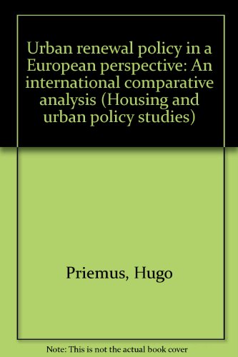 Urban renewal policy in a European perspective: An international comparative analysis (Housing and urban policy studies) (9789062757879) by Hugo Priemus