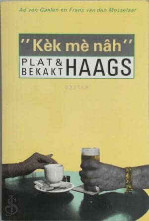 Kèk mè nâh. Plat en bekakt Haags. - FRANS VAN DEN MOSSELAAR/GAALEN, AD VAN