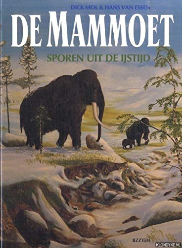 De mammoet. Sporen uit de IJstijd - Essen, Hans vanMol, Dick