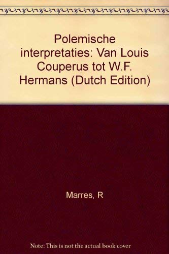Stock image for Polemische interpretaties: Van Louis Couperus tot W.F. Hermans (Dutch Edition) for sale by Newsboy Books