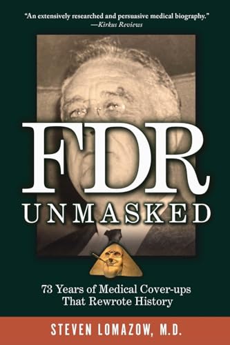 Stock image for FDR Unmasked: 73 Years of Medical Cover-ups That Rewrote History for sale by California Books