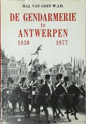 Stock image for De gendarmerie te Antwerpen 1830-1977: Een bijdrage tot de geschiedenis van Antwerpen for sale by Antiquariaat Tanchelmus  bv