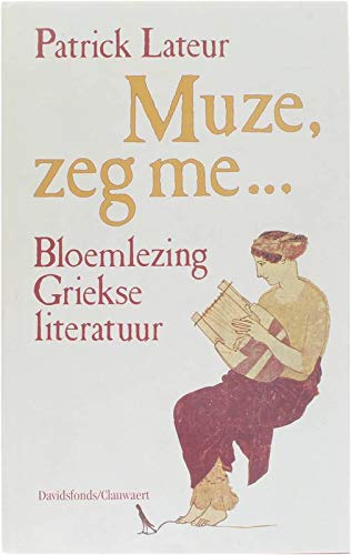 

Muze, zeg me. - Bloemlezing Griekse Literatuur