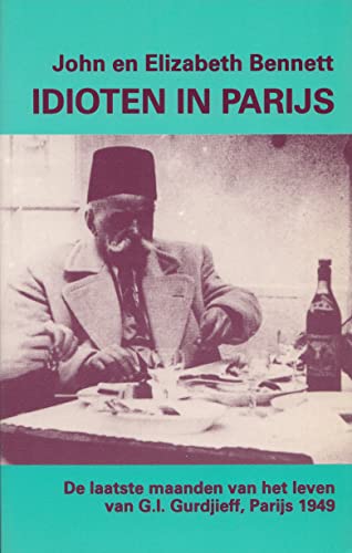 Idioten in Parijs. De laatste maanden van het leven van G.I. Gurdjieff, Parijs 1949 - Elizabeth/Bennett, John