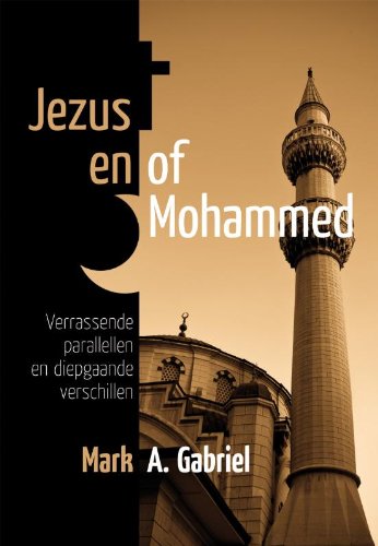Jezus en of Mohammed. Verrassende parallellen en diepgaande verschillen - Gabriel, Mark A.