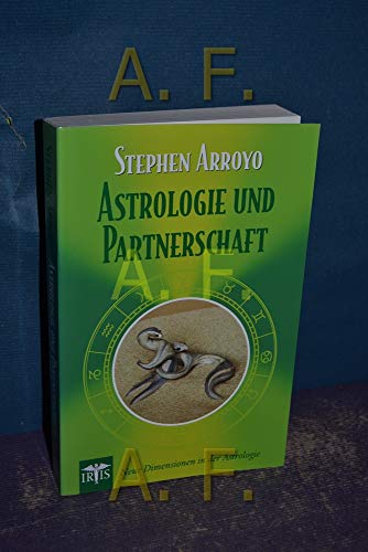 Astrologie und Partnerschaft : Neue Dimensionen in der Astrologie - Stephen Arroyo