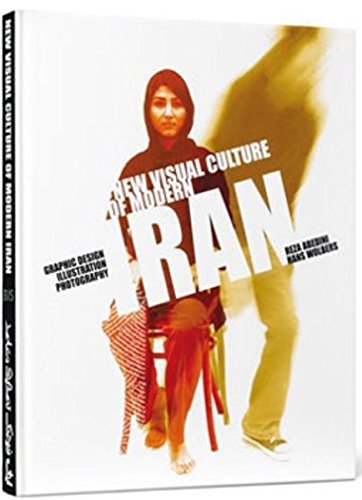 Stock image for New Visual Culture Of Modern Iran: Graphic Design, Illustration, Photography for sale by THE CROSS Art + Books