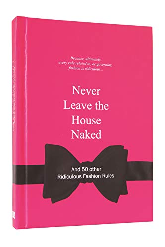Beispielbild fr Never Leave the House Naked: And 50 Other Ridiculous Fashion Rules (Ridiculous Design Rules) zum Verkauf von WorldofBooks