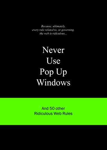 Beispielbild fr Never Use Pop Up Windows: And 50 Other Ridiculous Web Rules (Ridiculous Design Rules) zum Verkauf von Bookoutlet1