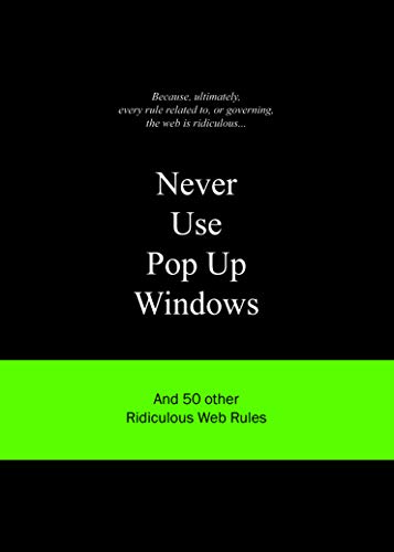 9789063692179: Never Use Pop Up Windows: And 50 Other Ridiculous Web Rules (Ridiculous Design Rules)