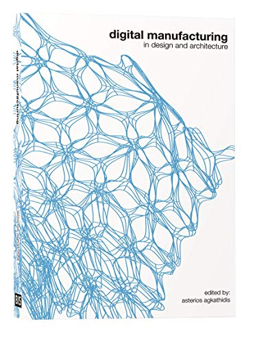 Beispielbild fr Digital Manufacturing in Design and Architecture. Edited by Asterios Agkathidis. zum Verkauf von Antiquariat KAMAS