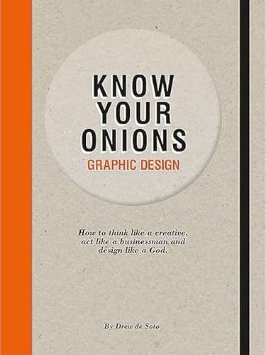 9789063692582: Know Your Onions: Graphic Design: How to Think Like a Creative, Act Like a Businessman and Design Like a God