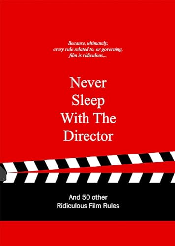 Imagen de archivo de Never Sleep with the Director: And 50 Other Ridiculous Film Rules (Ridiculous Design Rules) a la venta por WorldofBooks