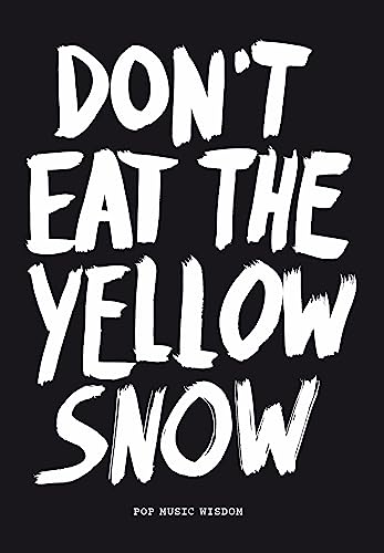 Imagen de archivo de Don't Eat the Yellow Snow: Pop Music Wisdom a la venta por ThriftBooks-Dallas