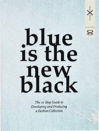 9789063693404: Blue is the New Black: The 10 Step Guide to Developing and Producing a Fashion Collection