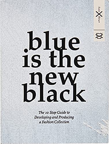 9789063693404: Blue is the New Black: The 10 Step Guide to Developing and Producing a Fashion Collection