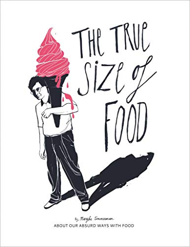 Beispielbild fr The True Size of Food: Our Absurd Ways With Food zum Verkauf von Powell's Bookstores Chicago, ABAA