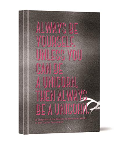 Stock image for Always be Yourself. Unless You Can Be a Unicorn Then Always Be a Unicorn: A Snapshot of the Weird and Wonderful World of the Tumblr Generation for sale by WorldofBooks