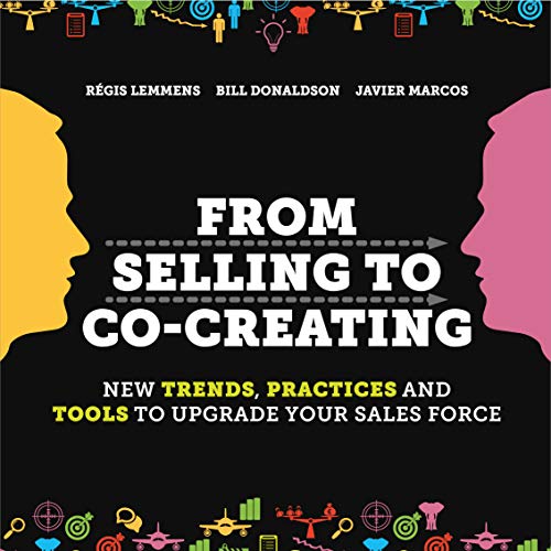 Imagen de archivo de From Selling to Co-Creating : New Trends, Practices and Tools to Upgrade Your Sales Force a la venta por Better World Books