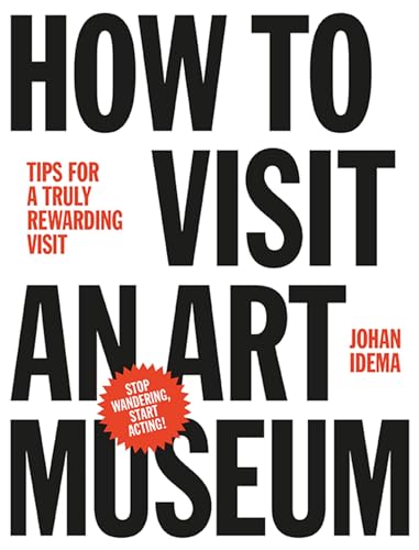 Imagen de archivo de How to Visit an Art Museum: Tips for a Truly Rewarding Visit a la venta por ThriftBooks-Dallas