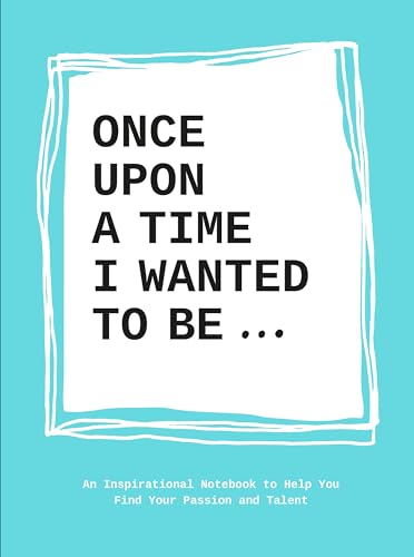 Stock image for Once Upon a Time I Wanted to Be.: An Inspirational Notebook to Help You Find Your Passion and Talent for sale by SecondSale