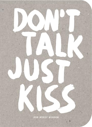 Imagen de archivo de Don't Talk Just Kiss : Pop Music Wisdom, Love Edition a la venta por Better World Books
