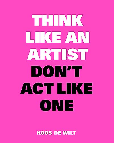 9789063694685: Think Like an Artist, Don't Act Like One