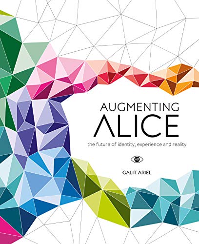 Stock image for Augmenting Alice : The Future of Identity, Experience and Reality for sale by Better World Books