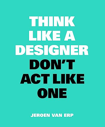 9789063694852: Think Like A Designer, Don't Act Like One