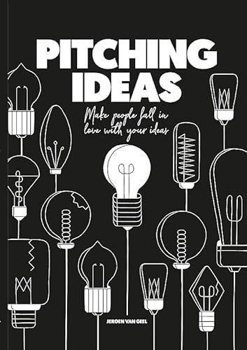 Beispielbild fr Pitching Ideas : Make People Fall in Love with your Ideas. Jeroen, van Geel zum Verkauf von Versandantiquariat Schfer