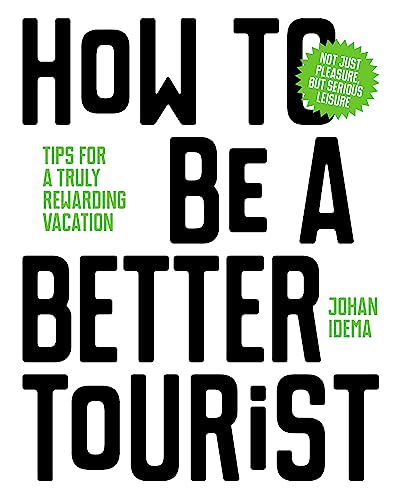 Stock image for How to Be a Better Tourist : Tips for a Truly Rewarding Vacation for sale by Better World Books