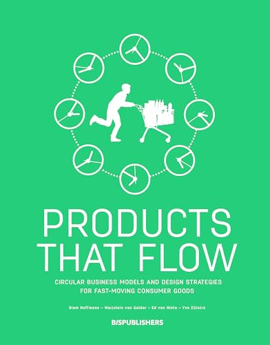 Stock image for Products That Flow: Circular Business Models and Design Strategies for Fast-Moving Consumer Goods: Circular Business Models and Design Strategies for Fast-Moving Consumer Goods for sale by AwesomeBooks