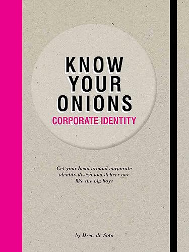 Stock image for Know Your Onions: Corporate Identity: Get your head around corporate identity design and deliver one like the big boys for sale by PlumCircle